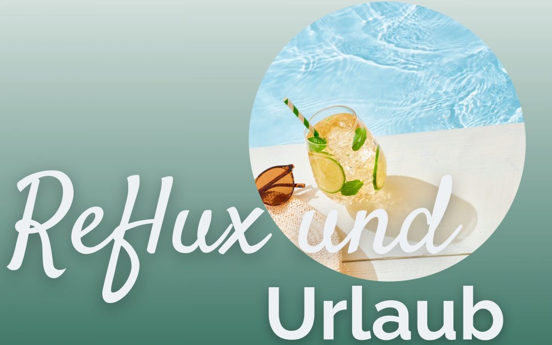 Reflux im Urlaub – entspannt essen statt ständig verzichten