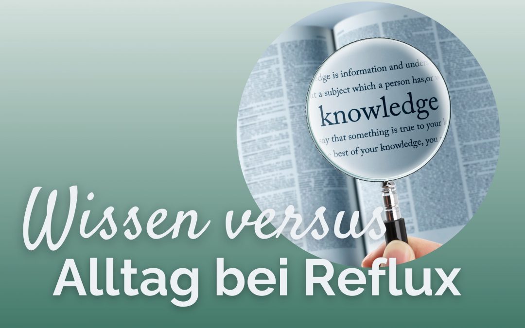 Ich weiß eigentlich, was mir helfen würde: warum klappt es bei Reflux trotzdem nicht?