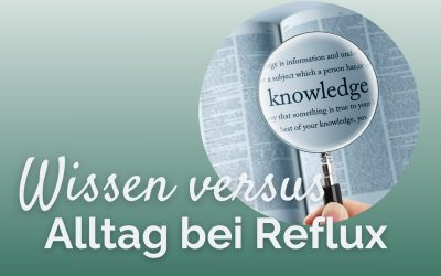 Ich weiß eigentlich, was mir helfen würde: warum klappt es bei Reflux trotzdem nicht?